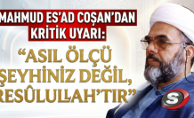 Mahmud Es'ad Coşan'dan Kritik Uyarı: "Asıl Ölçü Şeyhiniz Değil, Resûlullah'tır"