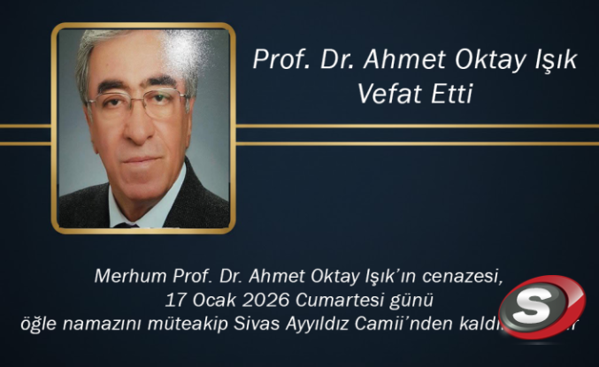 Sivas’ın Acı Kaybı: Prof. Dr. Ahmet Oktay Işık Vefat Etti